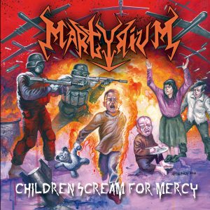 MARTYRIUM (Chil.) “Children scream for mercy”