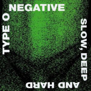 TYPE O NEGATIVE (USA) _ slow deep and hard